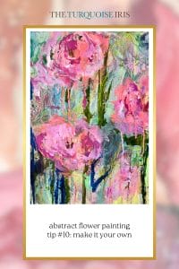a blurred abstract background features The Turquoise Iris logo at the top. Below that is a gold frame with a white inlay and a photo of an abstract flower painting. At the bottom of the rectangle is black text over white space that reads "abstract flower painting tip #10: make it your own"